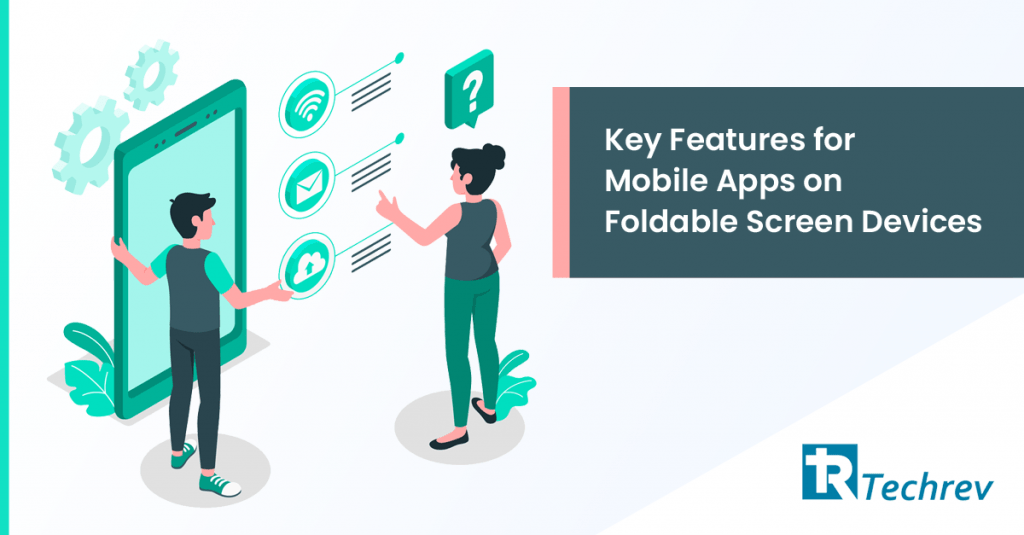 Key features of mobile app development on Foldable screen devices