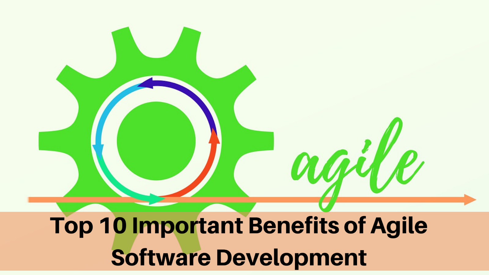 Top 10 Important Benefits of Agile Software Development