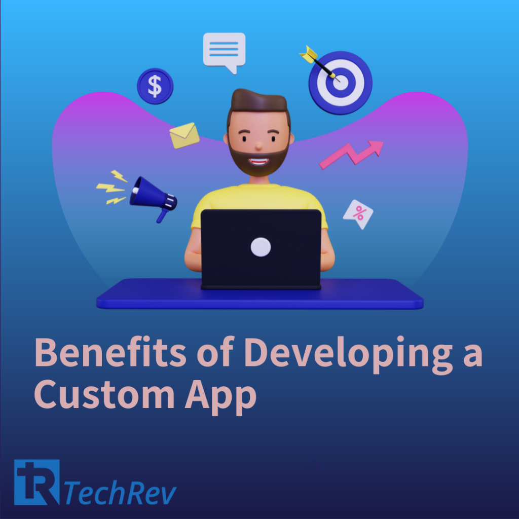 Benefits of Developing a Custom App