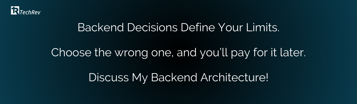 Backend Decisions Define Your Limits. Choose the wrong one, and you’ll pay for it later. Discuss My Backend Architecture