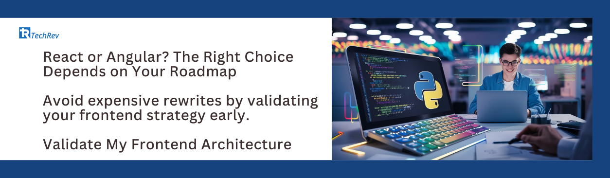 React or Angular The Right Choice Depends on Your Roadmap Avoid expensive rewrites by validating your frontend strategy early. Validate My Frontend Architecture