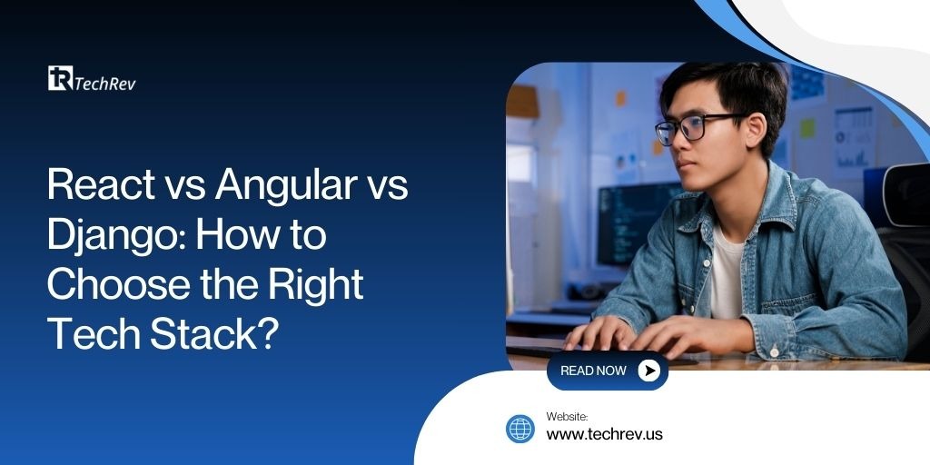 React vs Angular vs Django How to Choose the Right Tech Stack