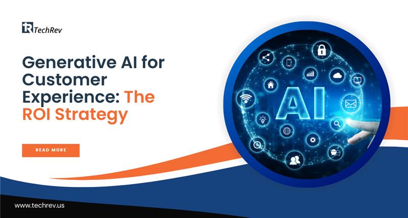 Generative AI for Customer Experience The ROI Strategy