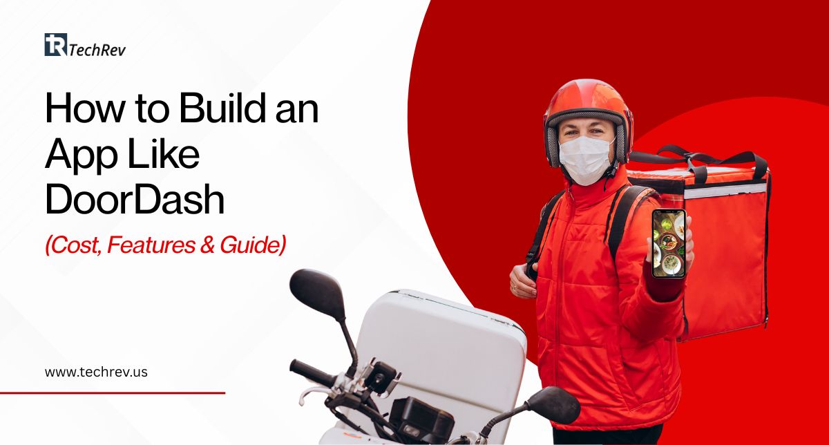 How to Build an App Like DoorDash (Cost, Features & Guide)